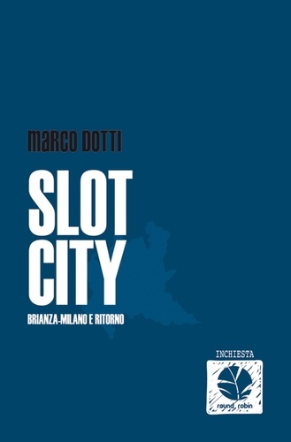 Marco Dotti - Slot city - Bianza-Milano e ritorno.