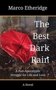  Marco Etheridge - The Best Dark Rain: A Post-Apocalyptic Struggle for Life and Love - The Best Dark Rain, #2.