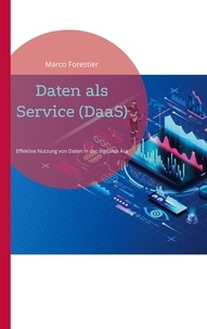 Marco Forestier - Daten als Service (DaaS) - Effektive Nutzung von Daten in der digitalen Ära.