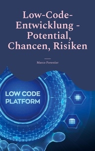 Marco Forestier - Low-Code-Entwicklung - Potential, Chancen, Risiken - Effiziente Anwendungserstellung für moderne Unternehmen.