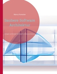 Marco Forestier - Saubere Software Architektur - Strategien und Techniken für erfolgreiche Softwarearchitekturen.