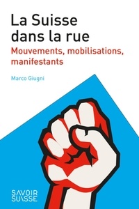 Télécharger des livres japonais gratuitement La Suisse dans la rue  - Mouvements, mobilisations, manifestants (French Edition) 9782889152971 par Marco Giugni
