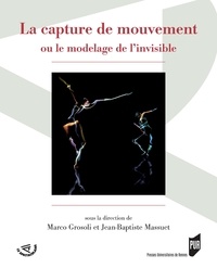 Marco Grosoli et Jean-Baptiste Massuet - La capture de mouvement - Ou le modelage de l'invisible.