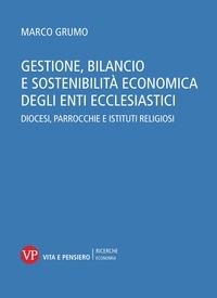 Marco Grumo - Gestione, bilancio e sostenibilità economica degli enti ecclesiastici. Diocesi, parrocchie e istituti religiosi.