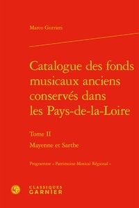 Marco Gurrieri - Catalogue des fonds musicaux anciens conservés dans les Pays-de-la-Loire - Tome 1, Mayenne et Sarthe.