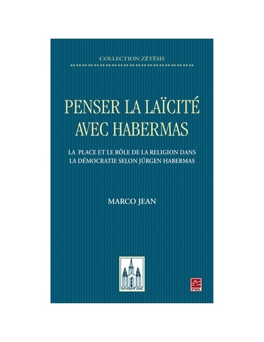 Marco Jean - Penser la laïcité avec Habermas. La place et le rôle de la religion dans la démocratie selon Jürgen Habermas.