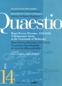 Marco Lamanna et Marco Forlivesi - Quaestio N° 14/2014 : Benet Perera (Pererius, 1535-1610) - A Renaissance Jesuit at the Crossroads of Modernity.