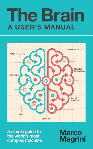 The Brain: A User's Manual. A simple guide to the world's most complex machine