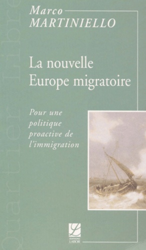 Marco Martiniello - La nouvelle Europe migratoire - Pour une politique proactive de l'immigration.