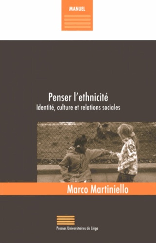 Marco Martiniello - Penser l'ethnicité - Identité, culture et relations sociales.