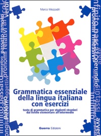 Marco Mezzadri - Grammatica essenziale della lingua italiana con esercizi. - Testo di grammatica per studenti stranieri dal livello elementare all'intermedio.