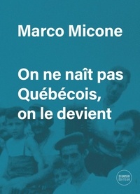 Marco Micone - On ne naît pas Québécois, on le devient.