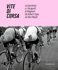 Marco Minuz et Gianni Mura - Vite di Corsa - La bicicletta e i fotografi di Magnum da Robert Capa ad Alex Majoli.