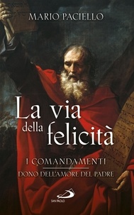 Marco Paciello - La via della felicità - I comandamenti dono dell'amore del Padre.