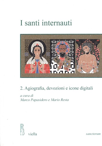 Marco Papasidero et Mario Resta - I santi internauti - Tome 2, Agiografia, devozioni e icone digitali.
