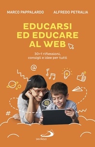 Marco Pappalardo et Alfredo Petralia - Educarsi ed educare al web - 30+1 riflessioni, consigli e idee per tutti.