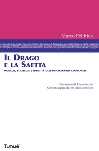 Marco Pellitteri - Il drago e la saetta. Modelli, strategie e identità dell'immaginario giapponese.