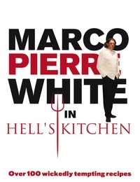 Marco Pierre White - Marco Pierre White in Hell's Kitchen - Over 100 wickedly tempting recipes.