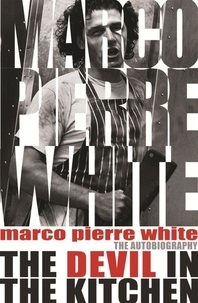Marco Pierre White et James Steen - The Devil in the Kitchen - The Autobiography.