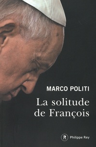 Téléchargements gratuits de manuels en ligne La solitude de François  - Un pape prophétique, une Eglise dans la tourmente 9782848767741