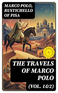 The Travels of Marco Polo (Vol. 1&amp;2)