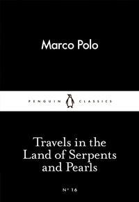 Marco Polo et Nigel Cliff - Travels in the Land of Serpents and Pearls.