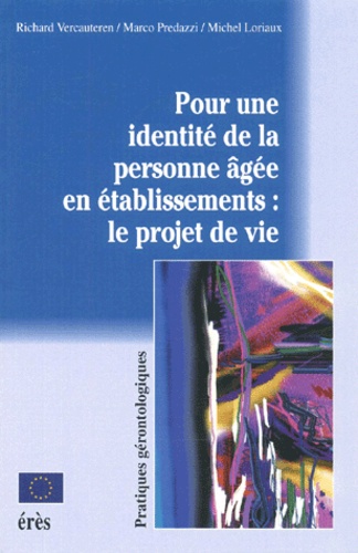 Marco Predazzi et Richard Vercauteren - Pour Une Identite De La Personne Agee En Etablissements : Le Projet De Vie.