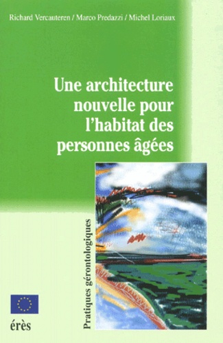 Marco Predazzi et Richard Vercauteren - Une architecture nouvelle pour l'habitat des personnes âgées.