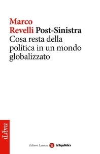 Marco Revelli et la Repubblica - Post-Sinistra. Cosa resta della politica in un mondo globalizzato.