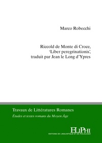 Marco Robecchi - Riccold de Monte di Croce, "Liber peregrinationis", traduit par Jean le Long d’Ypres.