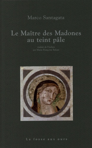 Marco Santagata - Le maître des madones au teint pâle.