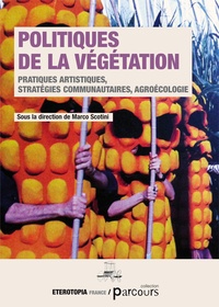 Marco Scotini - Politiques de la végétation - Pratiques artistiques, stratégies communautaires, agroécologie.
