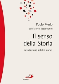 Marco Settembrini et Paolo Merlo - Il senso della storia. Introduzione ai Libri storici.