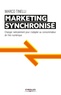 Marco Tinelli - Le marketing synchronisé - Changer radicalement pour s'adapter au consommateur de l'ère numérique.
