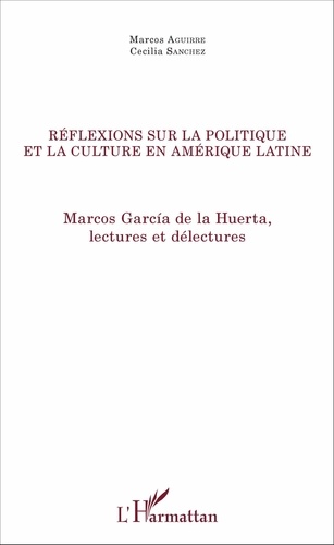 Réflexions sur la politique et la culture en Amérique latine. Marcos García de la Huerta, lectures et délectures