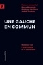 Marcos Ancelovici et Pierre Mouterde - Une gauche en commun - Dialogue sur l’anarchisme et le socialisme.