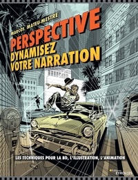 Marcos Mateu-Mestre - Perspective : dynamisez votre narration - Les techniques pour la BD, l'illustration, l'animation.