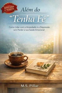 Além do “Tenha Fé”.    "Como Lidar com a Ansiedade e a Depressão sem Perder a sua Saúde Emocional"