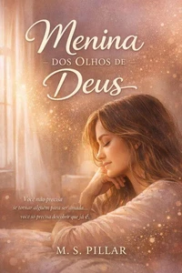 Menina dos Olhos de Deus.     “Você não precisa se tornar alguém para ser amada… você só precisa descobrir que já é.”