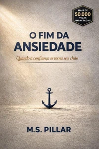 O Fim da Ansiedade: Quando a confiança se torna seu chão.