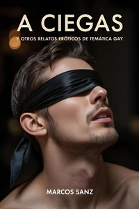 A ciegas, Y otros relatos eróticos de temática gay