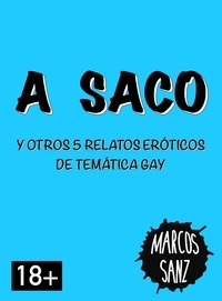  Marcos Sanz - A saco. Y otros 5 relatos eróticos de temática gay.