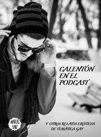  Marcos Sanz - Calentón en el podcast, Y otros relatos eróticos de temática gay.