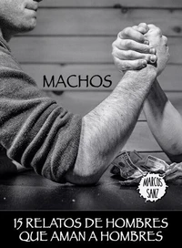Machos. 15 relatos de hombres que aman a hombres