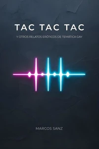 Tac tac tac. Y otros relatos eróticos de temática gay