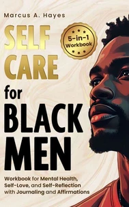 Self-Care for Black Men: 5-in-1 Workbook for Mental Health, Self-Love, and Self-Reflection with Journaling and Affirmations