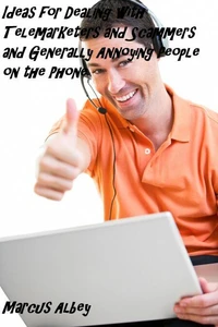 Ideas for Dealing with Telemarketers and Scammers and Generally Annoying People on the Phone