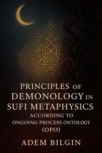 Principles of Demonology in Sufi Metaphysics According to Ongoing Process Ontology (OPO)