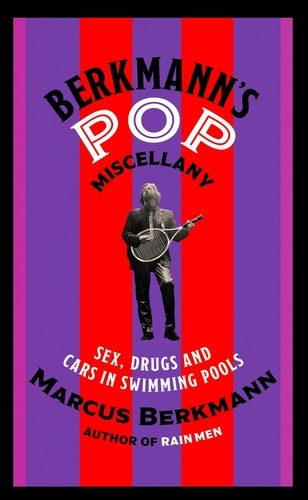 Berkmann's Pop Miscellany. Sex, Drugs and Cars in Swimming Pools