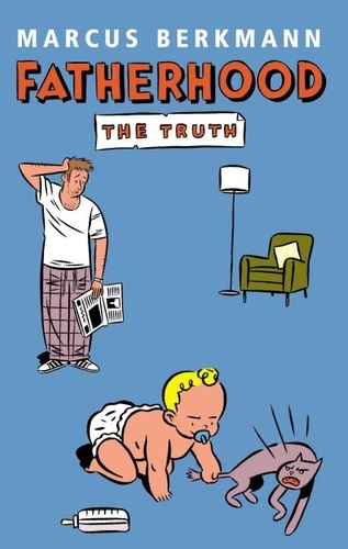 Marcus Berkmann - Fatherhood - The Truth.